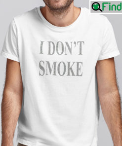 I Dont Smoke Tee Shirt