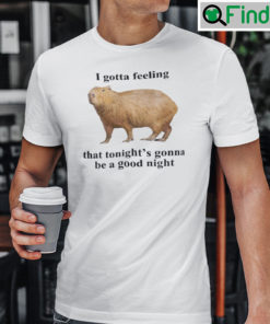 I Gotta Feeling That Tonights Gonna Be A Good Night T Shirt