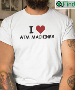I Love ATM Machines Shirt