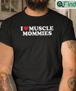 I Love Muscle Mommies Shirt