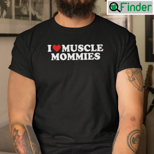 I Love Muscle Mommies Shirt