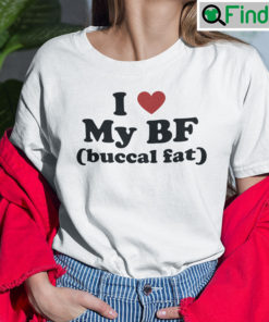 I Love My BF Buccal Fat Shirt
