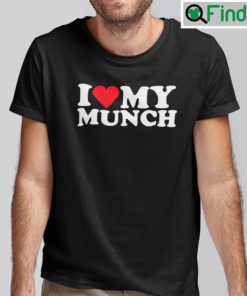 I Love My Munch Shirt