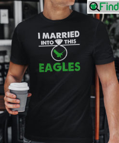 I Married Into This Eagles Shirt