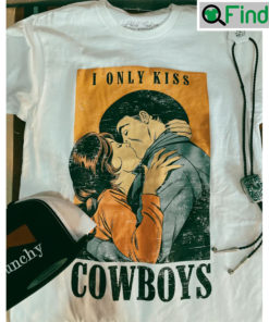 I Only Kiss Cowboys Tee Shirt Gift For Fan
