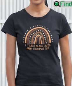 I Teach Black Lives And They Matter Shirt