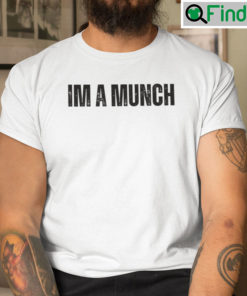 Im A Munch Shirt