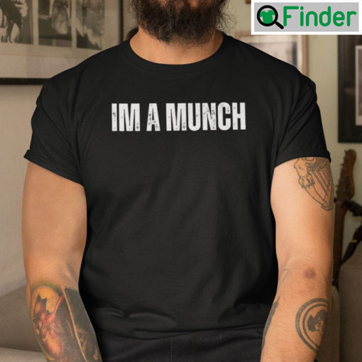 Im A Munch Tee Shirt