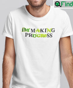 Im Making Progress Sherk Shirt