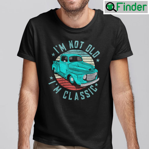 Im Not Old Im Classic Car Shirt