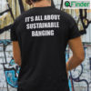 Its All About Sustainable Banging Shirt