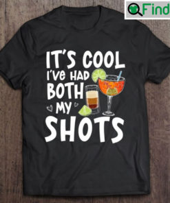 Its Cool Ive Had Both My Shots Tequila T shirt