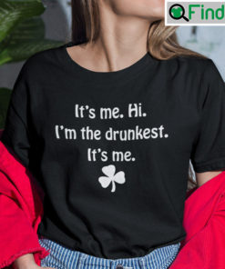 Its Me Hi Im The Drunkest Its Me Shirt