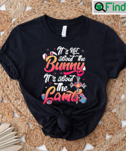 Its Not About The Bunny Lambs Shirt