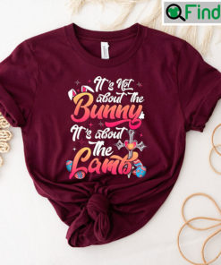 Its Not About The Bunny Lambs T Shirt