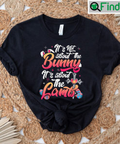 Its Not About The Bunny Lambs Unisex Shirt