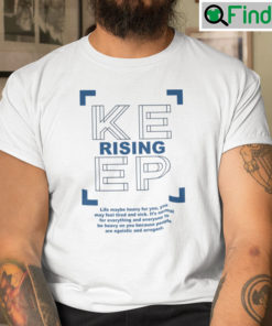 Keep Rising Shirt Life May Be Heavy For You You May Feel Tired And Sick