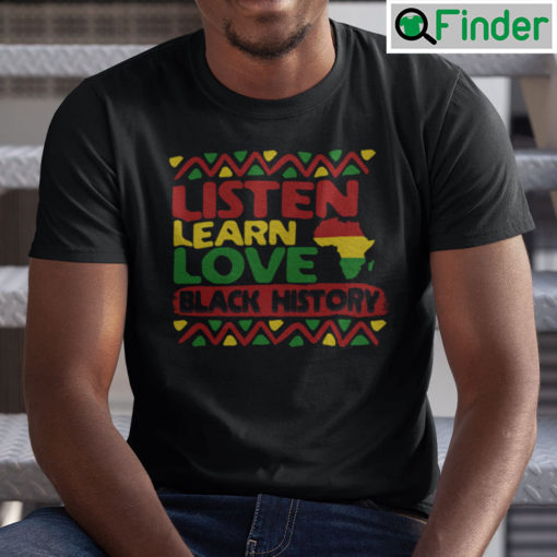 Listen Learn Love Black History Shirt