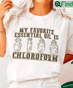 My Favorite Essential Oil Is Chloroform Unisex Shirt