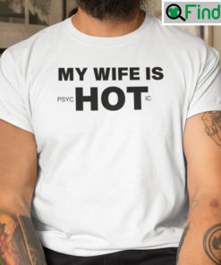 My Wife Is Psychotic Tee