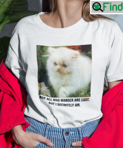 Not All Who Wander Are Lost But I Definitely Am Shirt