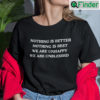 Nothing Is Better Nothing Is Best Shirt We Are Unhappy We Are Unblessed