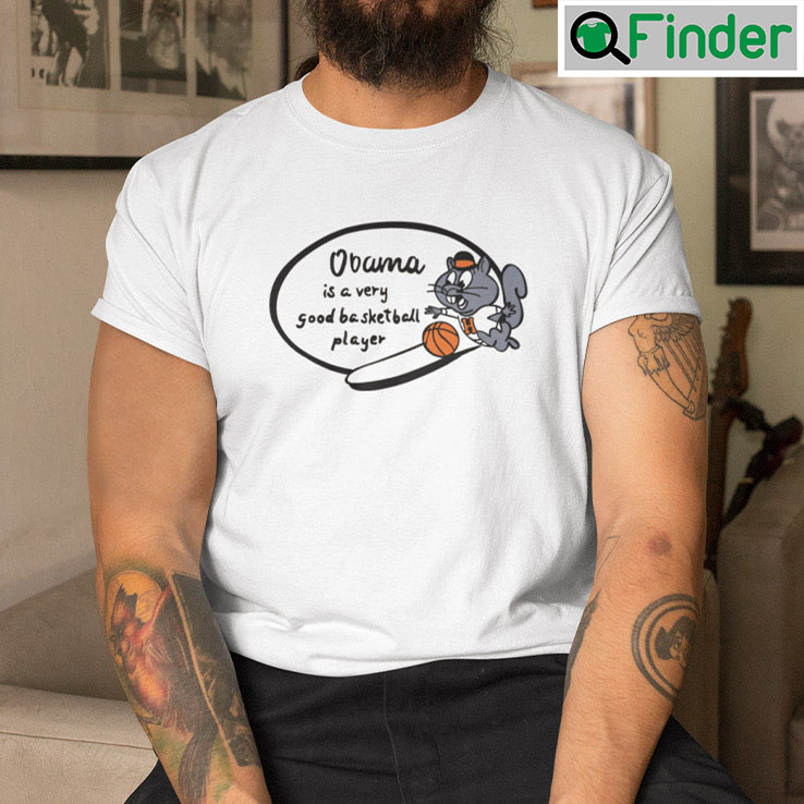 Obama Is A Very Good Basketball Player Shirt Obama Is A Very Good Basketball Player Shirt