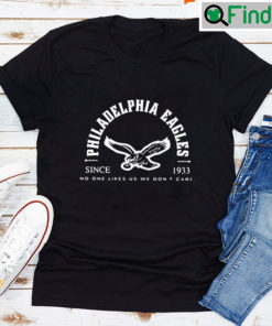 Philadelphia Eagles Since 1933 No One Likes Us T shirt
