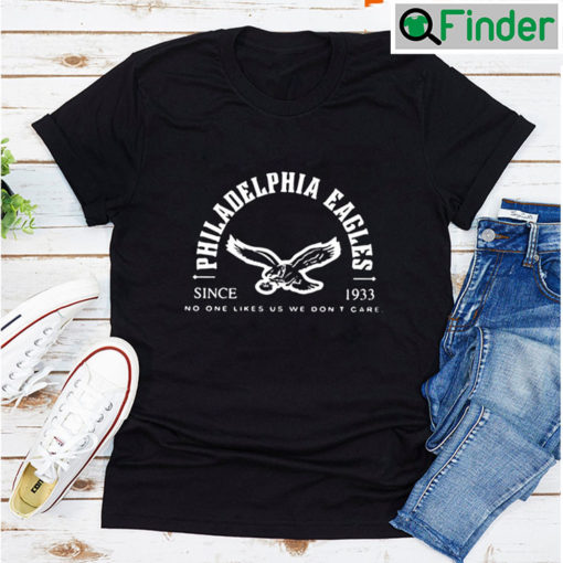 Philadelphia Eagles Since 1933 No One Likes Us T shirt