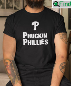 Phuckin Phillies Shirt Fucking The Phillies