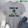 Pinch Me And Ill Punch You St Patrick T Shirt