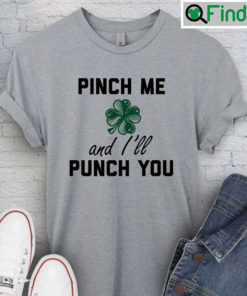 Pinch Me And Ill Punch You St Patrick T Shirt