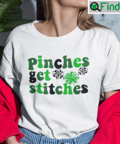 Pinches Get Stitches St Patricks Day Shirt