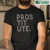 Prostitute Shirt Pros Tit Ute