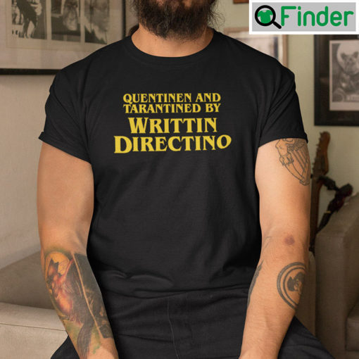 Quentinen And Tarantined By Writtin Directino Shirt