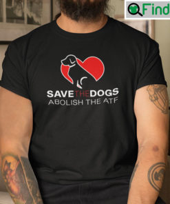 Save The Dogs Abolish The ATF Shirt