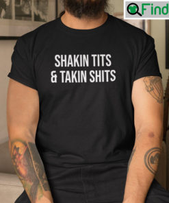 Shaking Tits And Taking Shits Tee