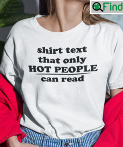 Shirt Text That Only Hot People Can Read Tee