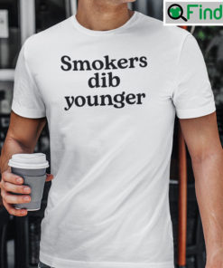 Smokers Dib Younger Shirt