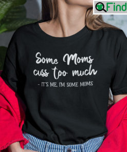 Some Moms Cuss Too Much Its Me Im Some Moms