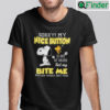 Sorry My Nice Button Is Out Of Order Snoopy Shirt But My Bite Me Button Works Just Fine