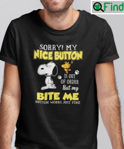 Sorry My Nice Button Is Out Of Order Snoopy Shirt But My Bite Me Button Works Just Fine