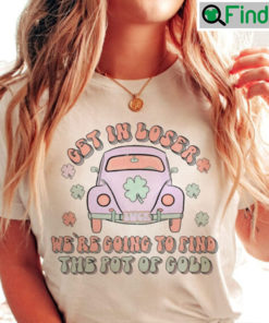 St Patricks Day Get In Loser T shirt