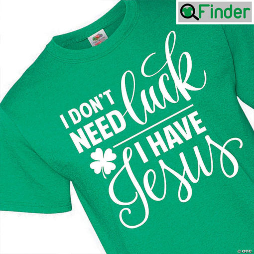 St. Patricks Day I Dont Need Luck T Shirt