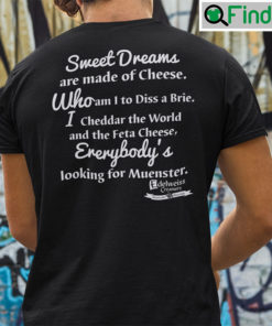 Sweet Dreams Are Made Of Cheese Everybodys Looking For Muenster