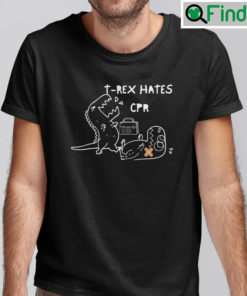 T Rex Hates CPR Dinosaur Shirt