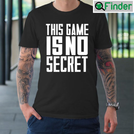 This Game Is No Secret Shirt