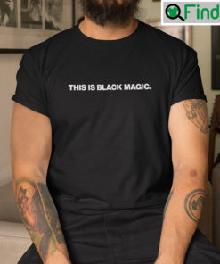 This Is Black Magic Shirt