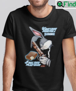 What I Have Done For A Klondike I Will Take To My Grave Shirt Bugs Bunny