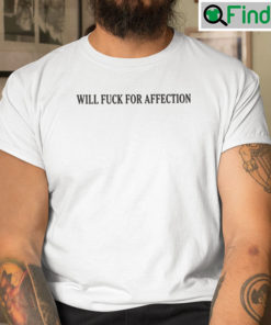 Will Fuck For Affection Tee